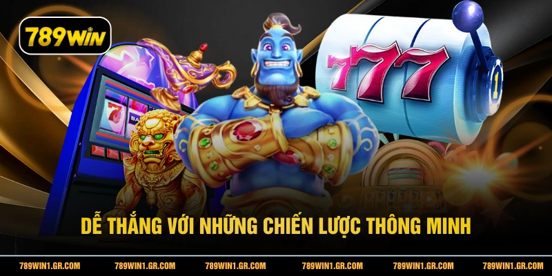 Dễ thắng với những chiến lược thông minh