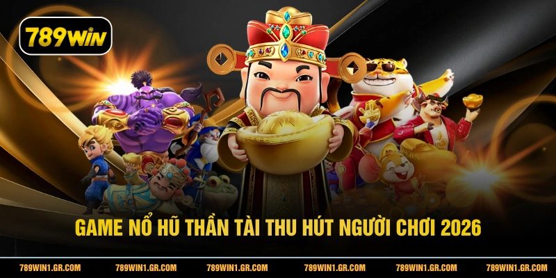 Game nổ hũ Thần Tài thu hút người chơi 2026