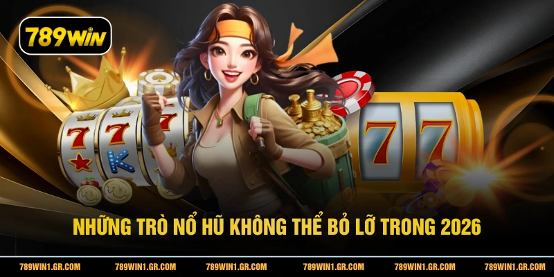 Những trò nổ hũ không thể bỏ lỡ trong 2026
