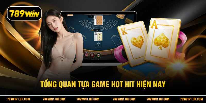 Tổng quan tựa game hot hit hiện nay